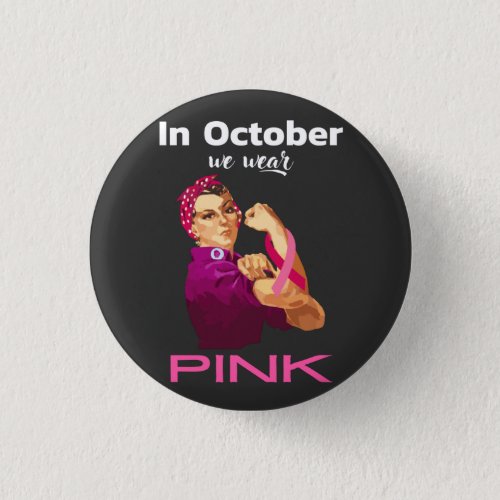 Hand in October we wear Pink Rosie the riveter T_S Button