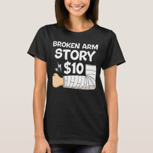 Hand Injury Recovery   Broken Arm Story  10 Surger T-Shirt