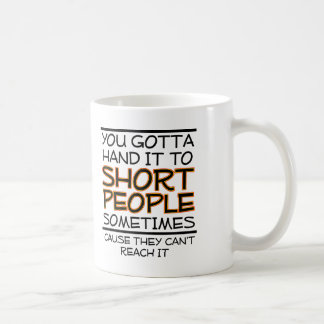 Hand it to Short People Funny Mug