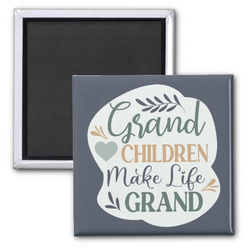 Hand Lettered Grandchildren Make Life Grand Quote Magnet