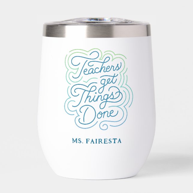 Hand-Lettered + Quote Teachers Get Things Done Thermal Wine Tumbler (Front)