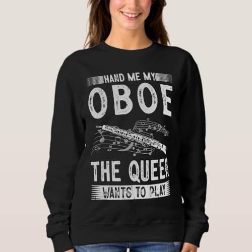 Hand Me My Oboe Queen Oboist Sweatshirt