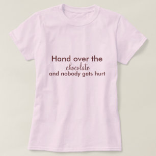 Hand over the chocolate, and nobody gets hurt T-Shirt