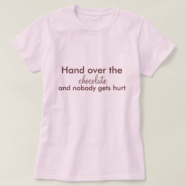Hand over the chocolate, and nobody gets hurt T-Shirt (Design Front)