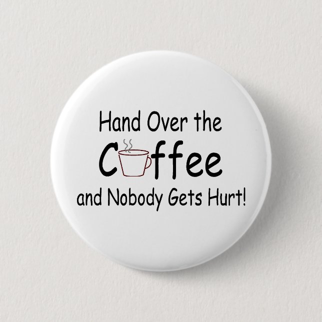 Hand Over The Coffee And Nobody Gets Hurt Button (Front)