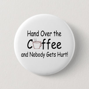 Hand Over The Coffee And Nobody Gets Hurt Button