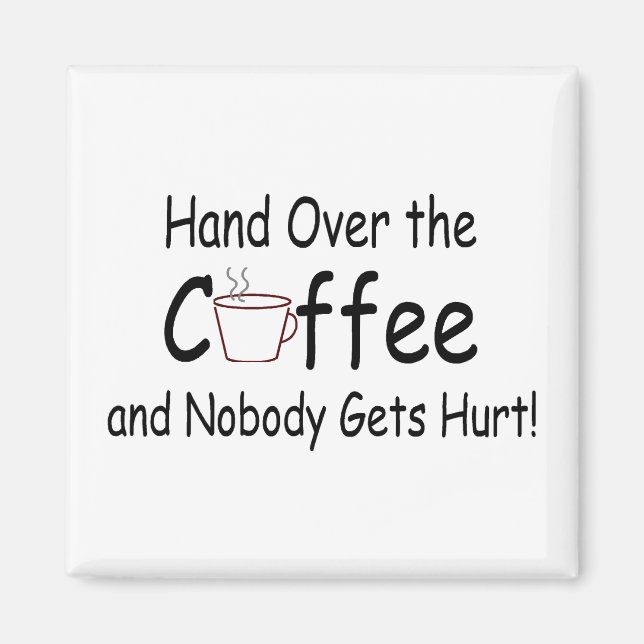 Hand Over The Coffee And Nobody Gets Hurt Magnet (Front)