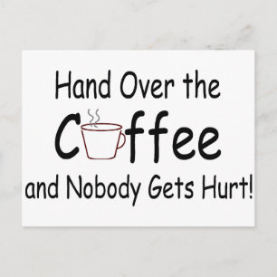 Hand Over The Coffee And Nobody Gets Hurt Postcard