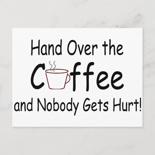 Hand Over The Coffee And Nobody Gets Hurt Postcard (Front)