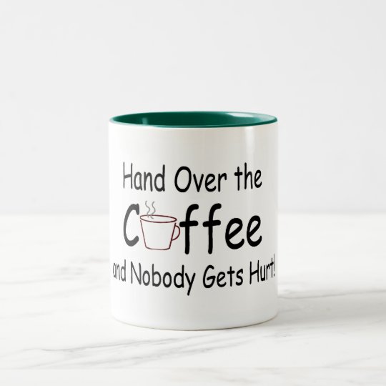 Hand Over The Coffee And Nobody Gets Hurt Two-Tone Coffee Mug