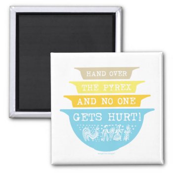 Hand Over The Pyrex No One Gets Hurt (butterprint) Magnet by SmokyKitten at Zazzle