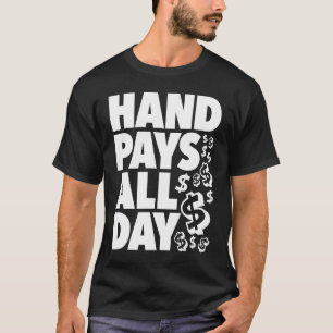 HAND PAYS ALL DAY   gambling slot machine winner k T-Shirt