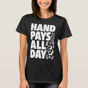 HAND PAYS ALL DAY   gambling slot machine winner k T-Shirt
