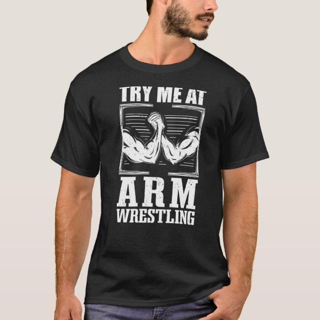 Hand Wrestling Arm Wrestling Arm Wrestler & Armwre T-Shirt (Front)