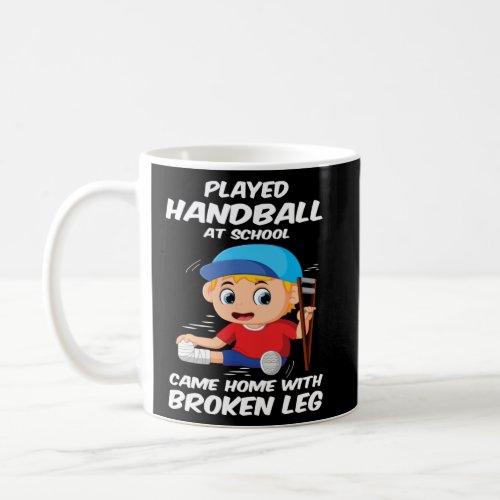 Handball At School Leg Broken Handball Fans  Coffee Mug