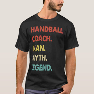 Handball Coach Man Myth Legend  1 T-Shirt
