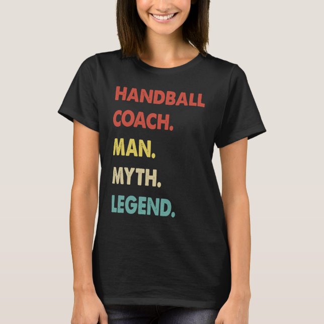 Handball Coach Man Myth Legend  1 T-Shirt (Front)