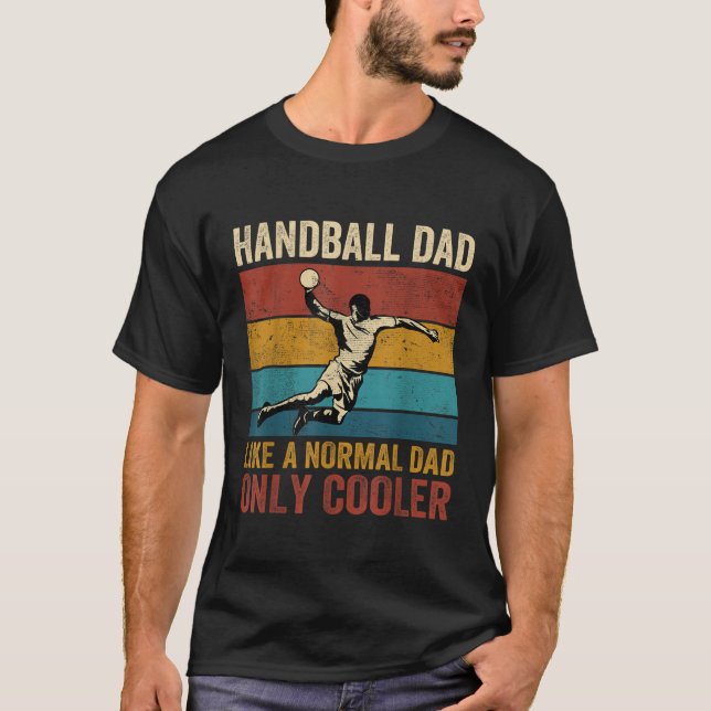 Handball Dad Like A Normal Dad Only Cooler Father  T-Shirt (Front)