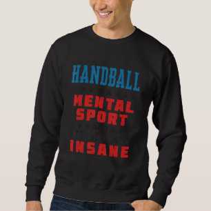 Handball Is a Mental Sport   Player Coach Sweatshirt