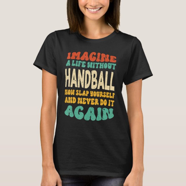 Handball Quote For Handball T-Shirt (Front)