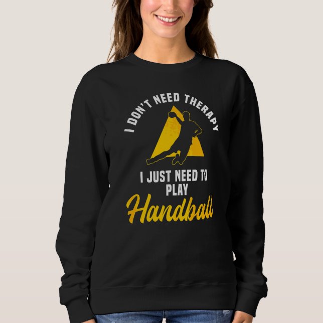 Handball Therapy Sport Team Handballer Goalkeeper  Sweatshirt (Front)