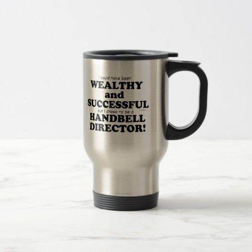Handbell Director Wealthy  Successful Travel Mug