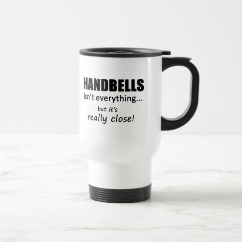 Handbells Isnt Everything Travel Mug