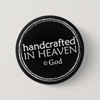 Handcrafted in Heaven (copyright God) button