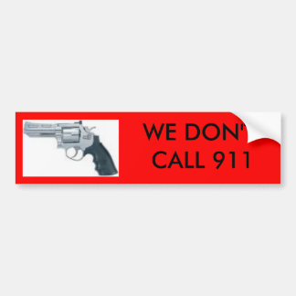 handgun, WE DON'T CALL 911 bumper sticker