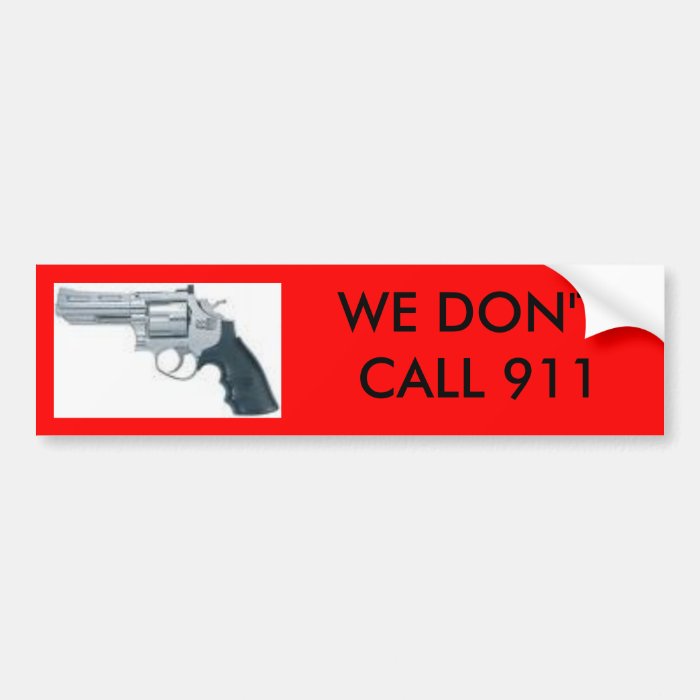 handgun, WE DON'T CALL 911 bumper sticker