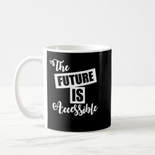 Handicap Awareness Gift The Future Is Accessible  Coffee Mug