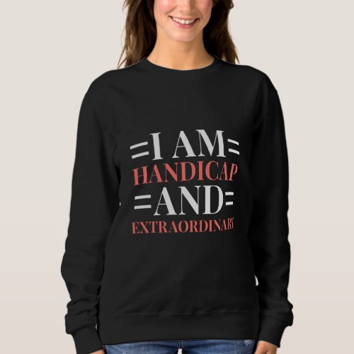 Handicap Humor Extra Disabled Survivor Warrior Sweatshirt