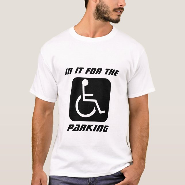 handicap, In It For The, Parking T-Shirt (Front)