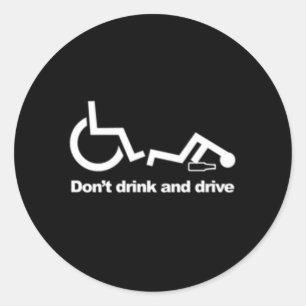 Handicap Wheelchair Don'T Drink And Drive Classic Round Sticker