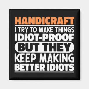 Handicraft I Try To Make Things Funny Sayings  Magnet