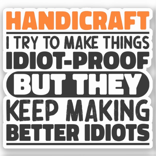 Handicraft I Try To Make Things Funny Sayings  Sticker (Front)