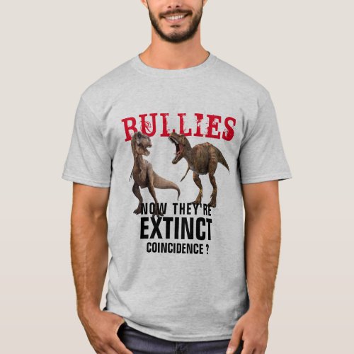 handle bullies dinosaurs extinct funny anti_bully T_Shirt