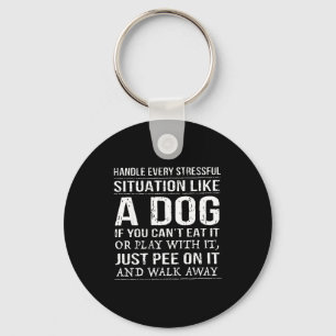 Handle Every Stressful Situation Like A Dog If You Keychain