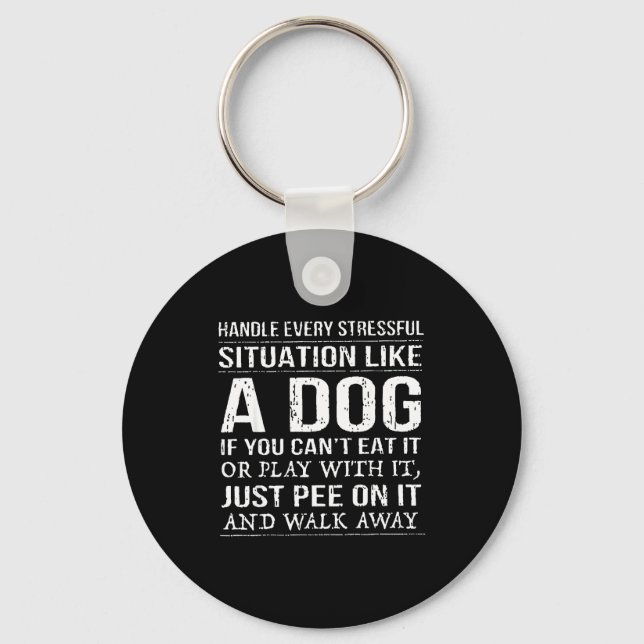 Handle Every Stressful Situation Like A Dog If You Keychain (Front)