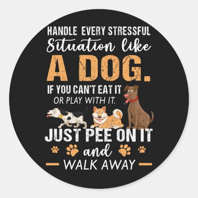 Handle Every Stressful Situation Like A Dog Just P Classic Round Sticker (Front)