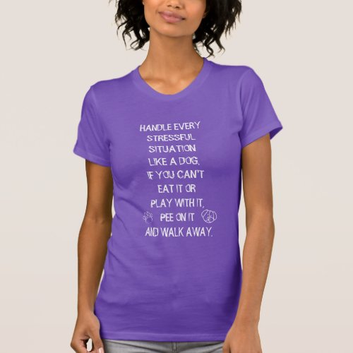 Handle Every Stressful Situation Like a Dog T_Shir T_Shirt