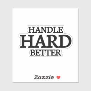 Handle Hard Better,better,quote,funny,motivation,m Sticker