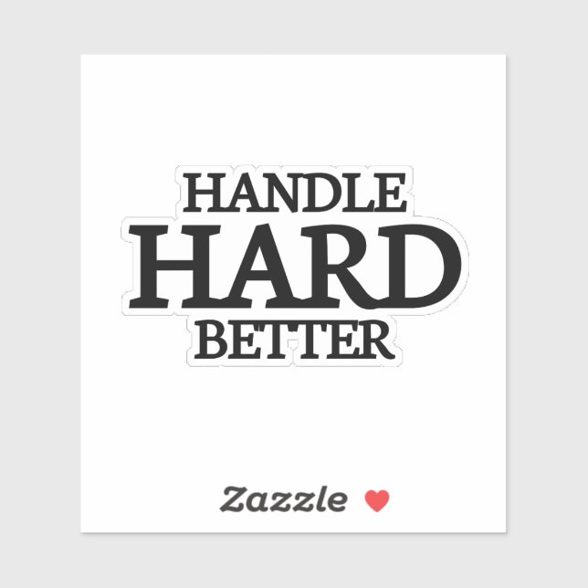 Handle Hard Better,better,quote,funny,motivation,m Sticker (Sheet)