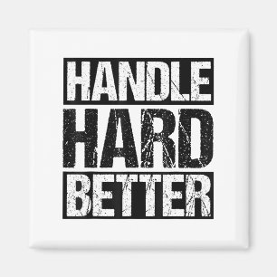 Handle Hard Better Motivational Sitivity Message  Magnet
