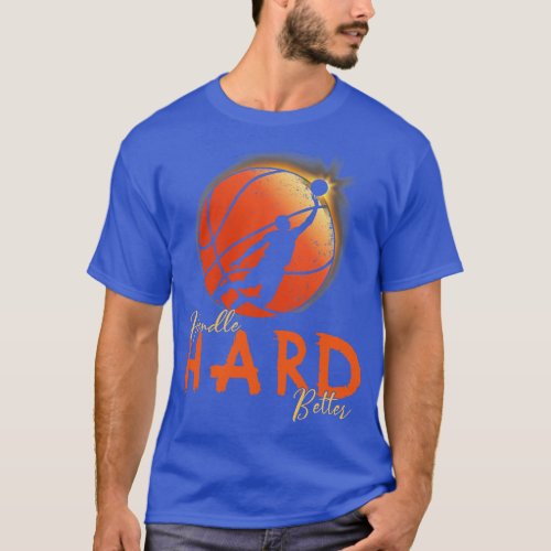 Handle Hard Better T_Shirt