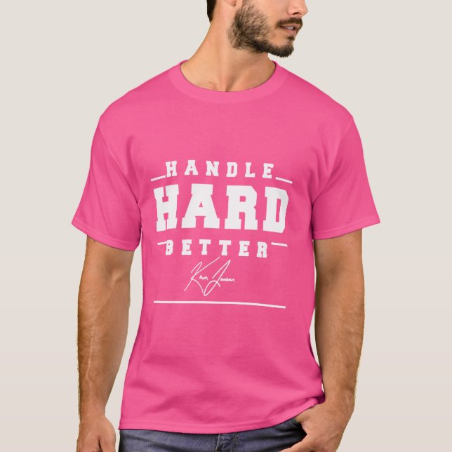 Handle Hard Better T-Shirt (Front)