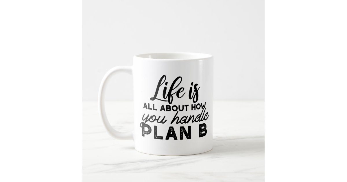 Handle Plan B Quotes Coffee Mug