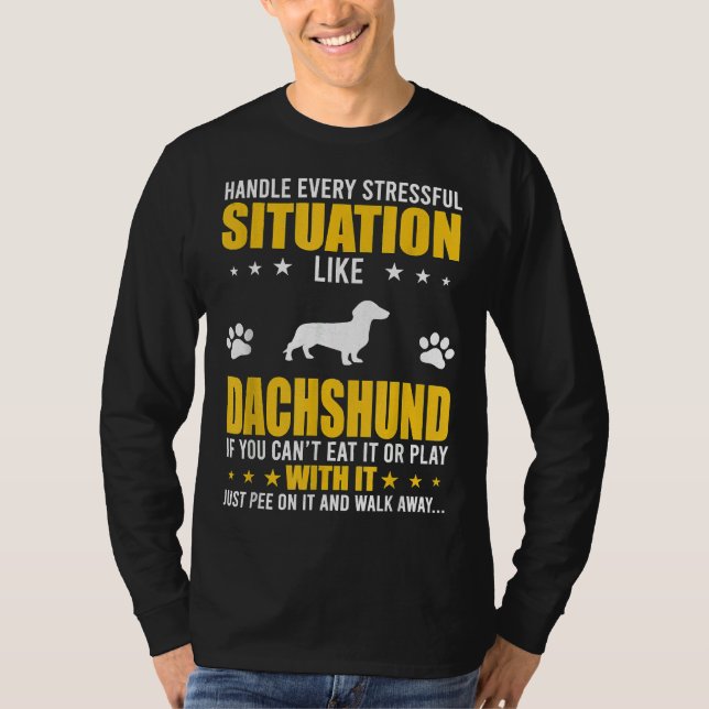 Handle Stressful Situation Dachshund Dog Lovers T-Shirt (Front)