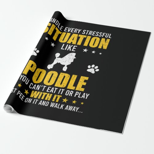 Handle Stressful Situation Poodle Dog Lovers  Wrapping Paper