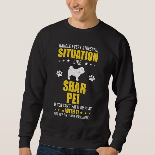 Handle Stressful Situation Shar Pei Dog Lovers Sweatshirt